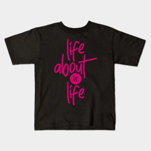 Life About is Life Kids T-Shirt